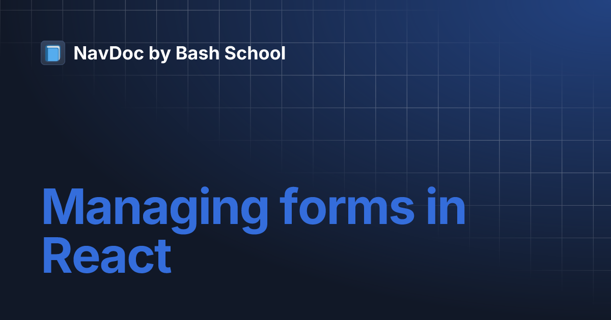 Managing forms in React | NavDoc by Bash School